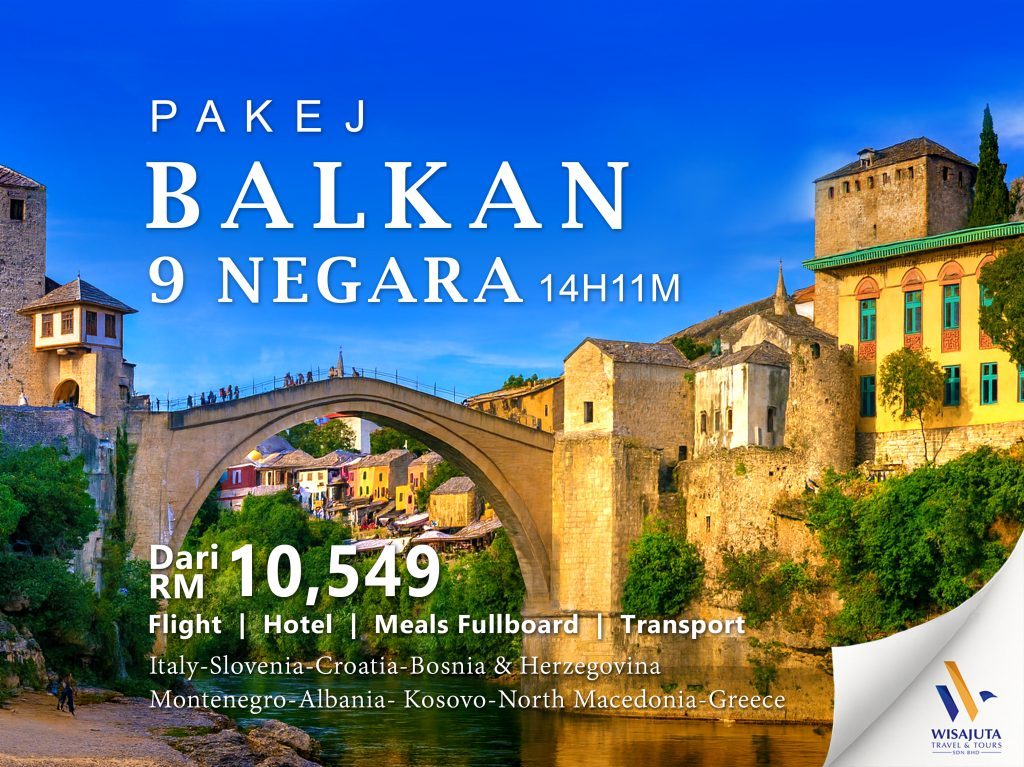 Poster promosi Pakej Balkan 9 Negara 14H11M oleh Wisajuta Travel menampilkan Mostar Old Bridge di Bosnia, dengan harga bermula RM10,549 termasuk flight, hotel, makanan fullboard dan pengangkutan merentasi Italy, Slovenia, Croatia, Bosnia, Montenegro, Albania, Kosovo, North Macedonia dan Greece.